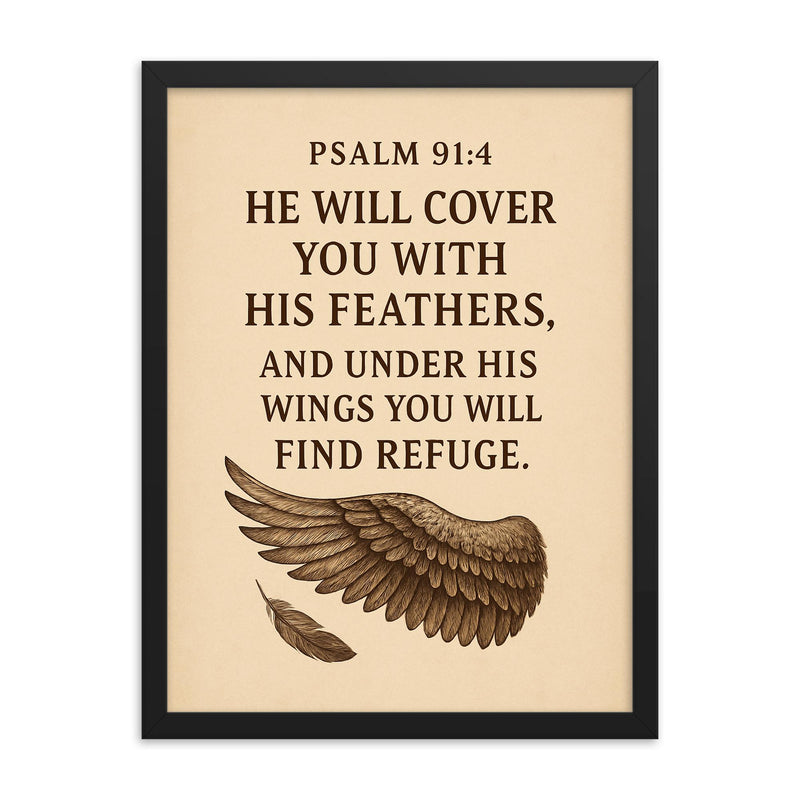 Psalm 914 He will cover you with his feathers and under his wings you will find refuge framed print on a plain backdrop in size 18