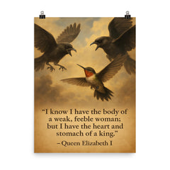 queen elizabeth i body of a weak woman heart of a king quote poster on a plain backdrop in size 8"x10".