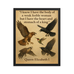queen elizabeth i quote i have the body of a weak woman but the heart of a king framed print on a plain backdrop in size 16"x20".