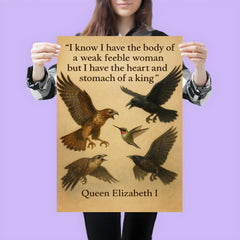 queen elizabeth i quote i have the body of a weak woman but the heart of a king poster 3