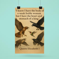 queen elizabeth i quote i have the body of a weak woman but the heart of a king poster 6