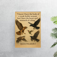 queen elizabeth i quote i have the body of a weak woman but the heart of a king poster 7