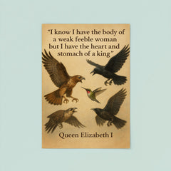 queen elizabeth i quote i have the body of a weak woman but the heart of a king poster 8