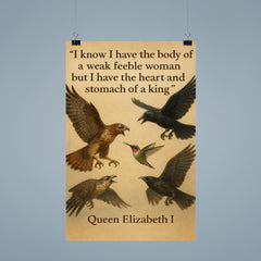 queen elizabeth i quote i have the body of a weak woman but the heart of a king poster 9