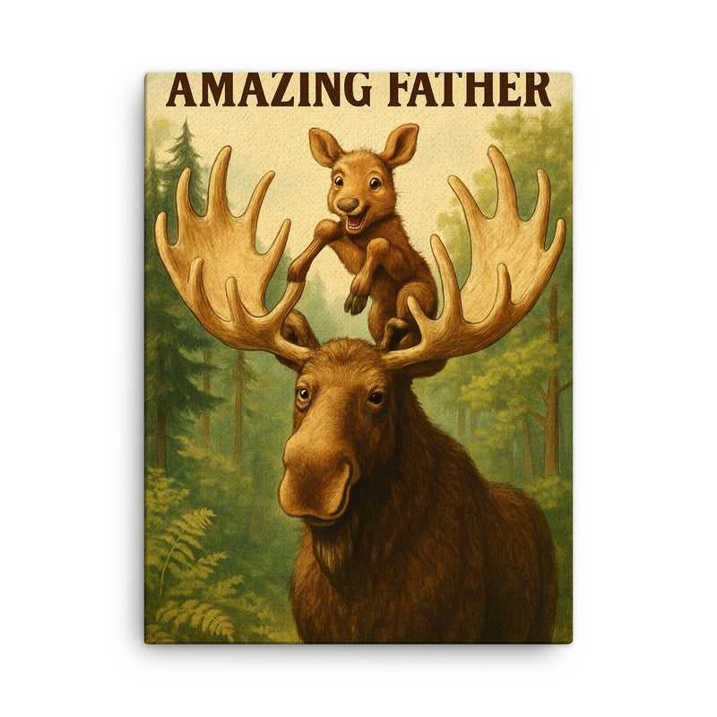 Quote 'amazing father' Moose letting baby moose climb on his antlers in a forest Funny father's day Poster canvas print on a plain backdrop in size 18