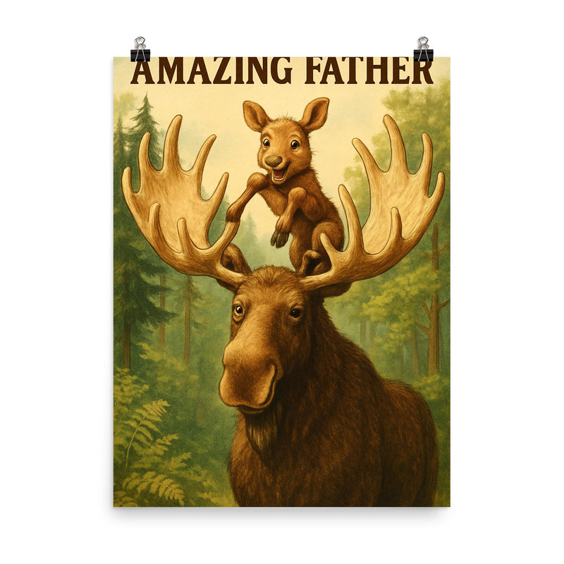 Quote 'amazing father' Moose letting baby moose climb on his antlers in a forest Funny father's day Poster poster on a plain backdrop in size 8