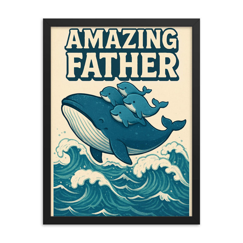 Quote 'amazing father' Whale carrying baby whales on his back through ocean waves Funny father's day Poster framed print on a plain backdrop in size 18