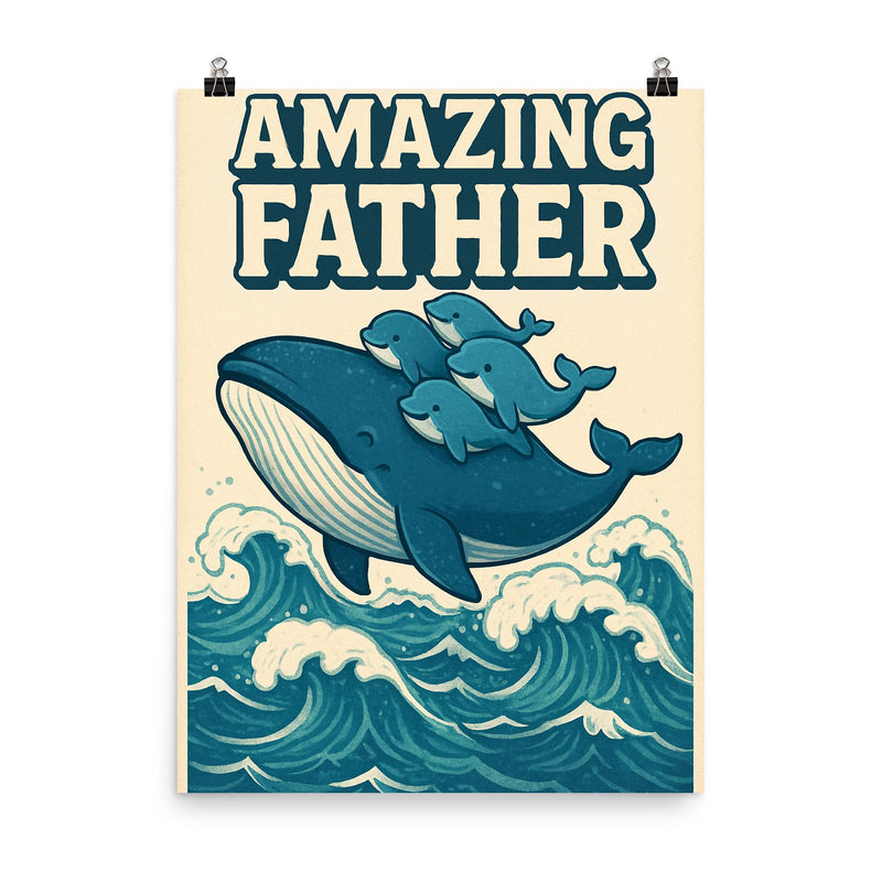 Quote 'amazing father' Whale carrying baby whales on his back through ocean waves Funny father's day Poster poster on a plain backdrop in size 8