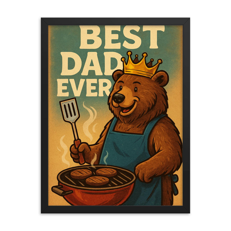 Quote 'best dad ever' Bear wearing a golden crown while grilling burgers Funny father's day Poster framed print on a plain backdrop in size 18
