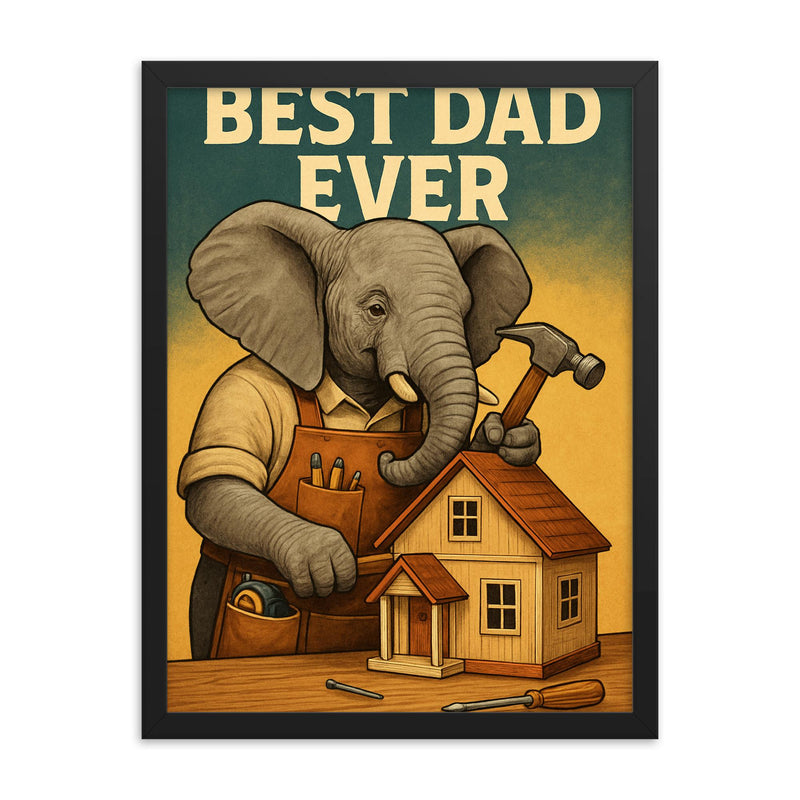 Quote 'best dad ever' Elephant in a carpenter's apron building a dollhouse Funny father's day Poster framed print on a plain backdrop in size 18