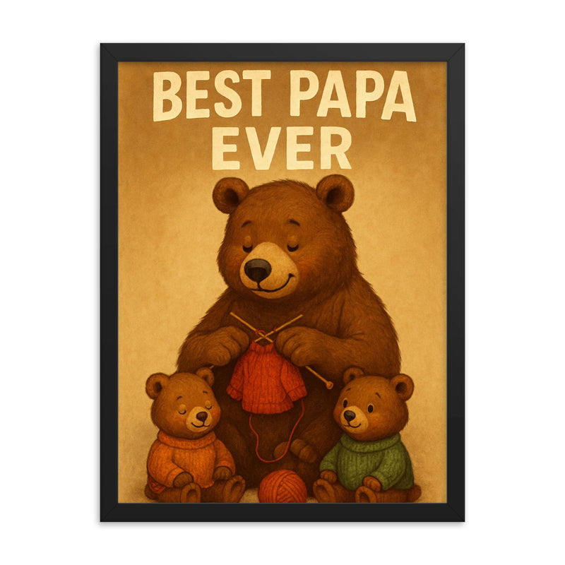 Quote 'best papa ever' Grandpa bear knitting tiny sweaters for cubs Funny father's day Poster framed print on a plain backdrop in size 18