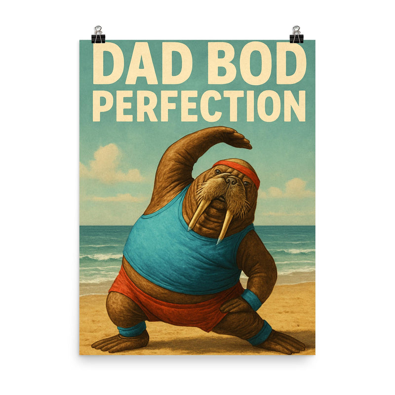Quote 'dad bod perfection' Walrus in workout gear doing stretches on the beach Funny father's day Poster poster on a plain backdrop in size 8