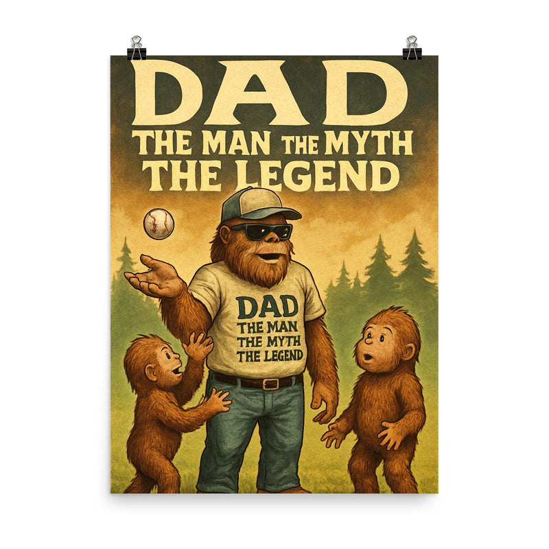 Quote 'dad the man the myth the legend' Sasquatch in dad outfit teaching young sasquatches to play catch Funny father's day Poster poster on a plain backdrop in size 8