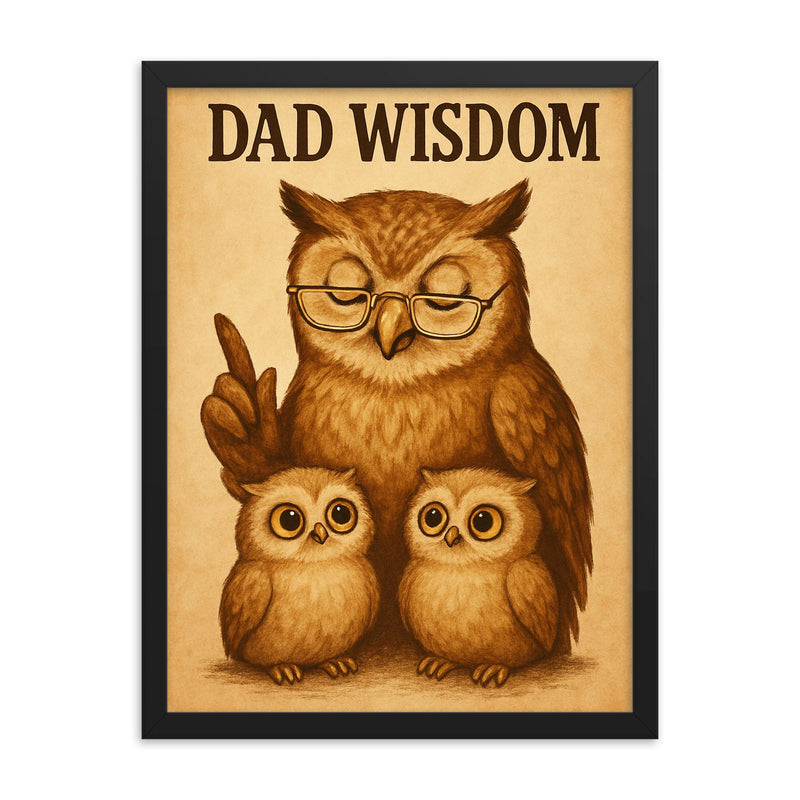 Quote 'dad wisdom' Owl wearing reading glasses giving life advice to owlets Funny father's day Poster framed print on a plain backdrop in size 18