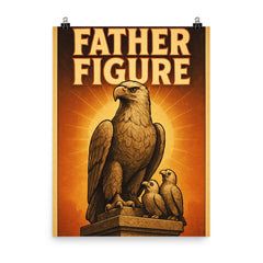 Quote 'father figure' Monument of noble eagle with baby eagles perched proudly nearby Funny father's day Poster poster on a plain backdrop in size 8"x10".