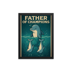 Quote 'father of champions' Dolphin teaching baby dolphins synchronized swimming Funny father's day Poster framed print on a plain backdrop in size 12"x16".