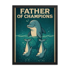 Quote 'father of champions' Dolphin teaching baby dolphins synchronized swimming Funny father's day Poster framed print on a plain backdrop in size 18"x24".