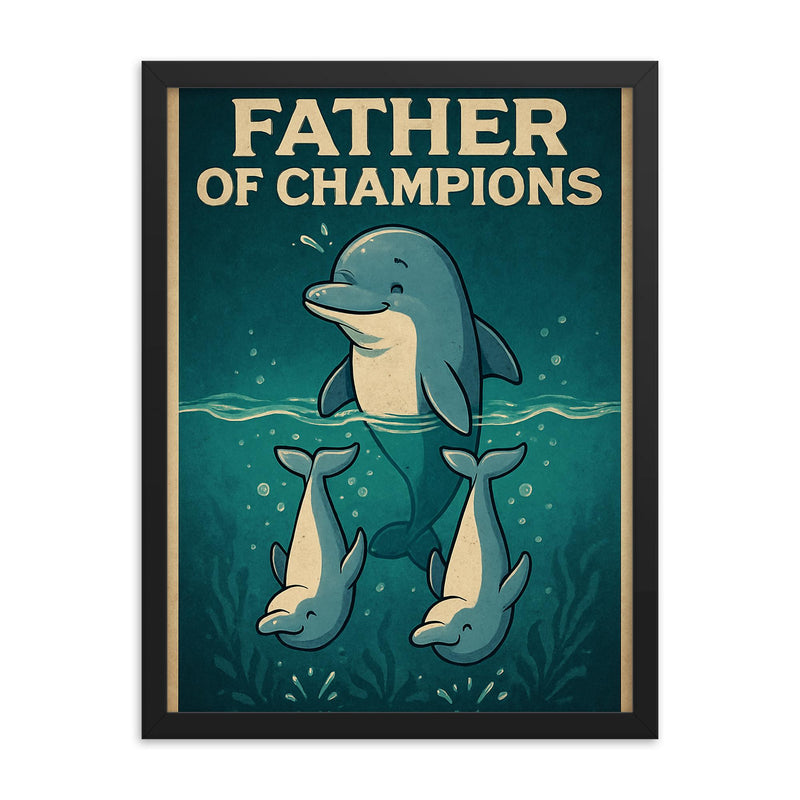 Quote 'father of champions' Dolphin teaching baby dolphins synchronized swimming Funny father's day Poster framed print on a plain backdrop in size 18