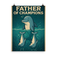 Quote 'father of champions' Dolphin teaching baby dolphins synchronized swimming Funny father's day Poster poster on a plain backdrop in size 8"x10".