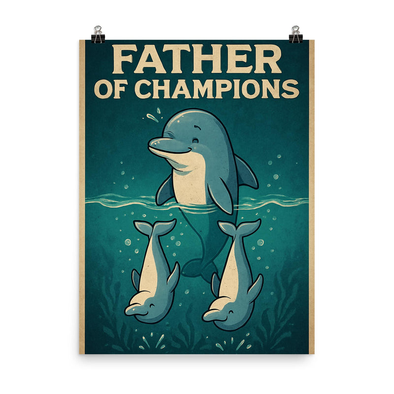 Quote 'father of champions' Dolphin teaching baby dolphins synchronized swimming Funny father's day Poster poster on a plain backdrop in size 8