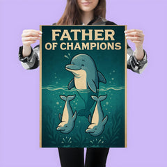 Quote 'father of champions' Dolphin teaching baby dolphins synchronized swimming Funny father's day Poster poster 3