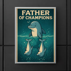 Quote 'father of champions' Dolphin teaching baby dolphins synchronized swimming Funny father's day Poster poster 5