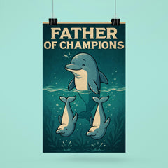 Quote 'father of champions' Dolphin teaching baby dolphins synchronized swimming Funny father's day Poster poster 6