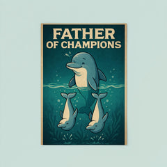 Quote 'father of champions' Dolphin teaching baby dolphins synchronized swimming Funny father's day Poster poster 8