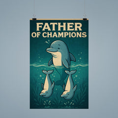 Quote 'father of champions' Dolphin teaching baby dolphins synchronized swimming Funny father's day Poster poster 9