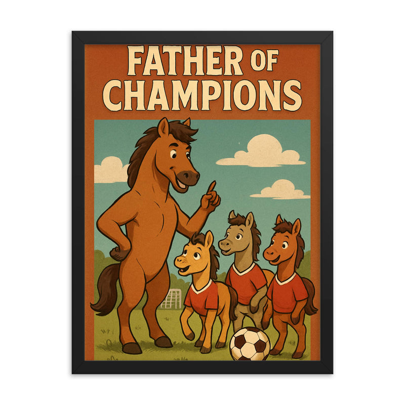 Quote 'father of champions' Stallion coaching little horses in soccer Funny father's day Poster png framed print on a plain backdrop in size 18