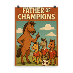 Quote 'father of champions' Stallion coaching little horses in soccer Funny father's day Poster png poster on a plain backdrop in size 8"x10".