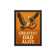 Quote 'greatest dad alive' Pelican flying with baby pelicans safely in his pouch Funny father's day Poster framed print on a plain backdrop in size 12"x16".