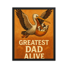 Quote 'greatest dad alive' Pelican flying with baby pelicans safely in his pouch Funny father's day Poster framed print on a plain backdrop in size 16"x20".