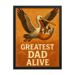 Quote 'greatest dad alive' Pelican flying with baby pelicans safely in his pouch Funny father's day Poster framed print on a plain backdrop in size 18"x24".
