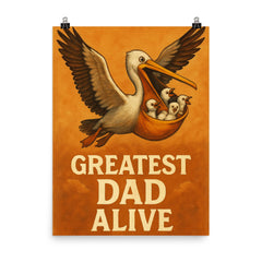 Quote 'greatest dad alive' Pelican flying with baby pelicans safely in his pouch Funny father's day Poster poster on a plain backdrop in size 8"x10".