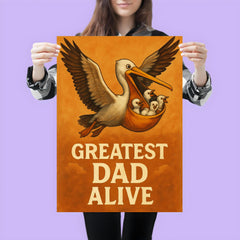 Quote 'greatest dad alive' Pelican flying with baby pelicans safely in his pouch Funny father's day Poster poster 3