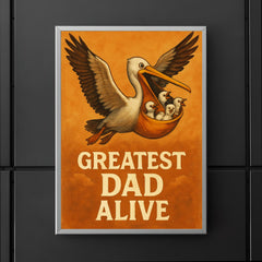 Quote 'greatest dad alive' Pelican flying with baby pelicans safely in his pouch Funny father's day Poster poster 5