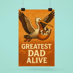 Quote 'greatest dad alive' Pelican flying with baby pelicans safely in his pouch Funny father's day Poster poster 6