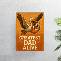 Quote 'greatest dad alive' Pelican flying with baby pelicans safely in his pouch Funny father's day Poster poster 7