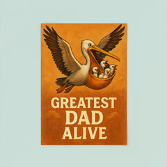 Quote 'greatest dad alive' Pelican flying with baby pelicans safely in his pouch Funny father's day Poster poster 8