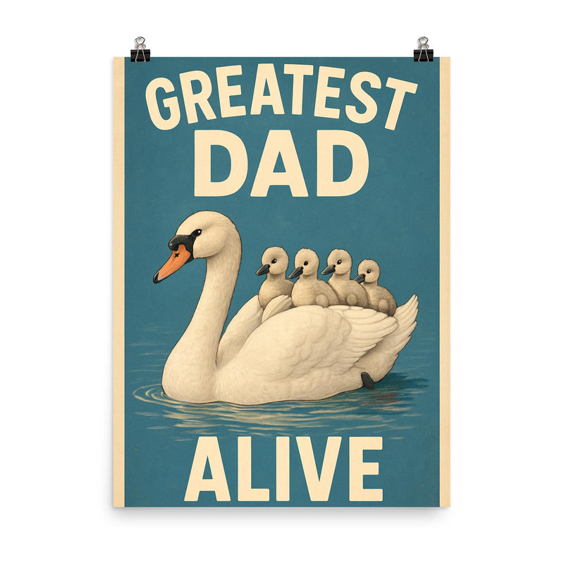 Quote 'greatest dad alive' Swan gracefully swimming with cygnets riding on his back Funny father's day Poster poster on a plain backdrop in size 8