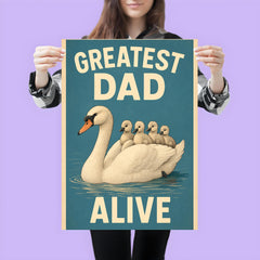 Quote 'greatest dad alive' Swan gracefully swimming with cygnets riding on his back Funny father's day Poster poster 3