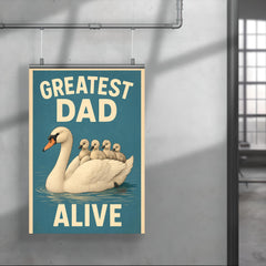 Quote 'greatest dad alive' Swan gracefully swimming with cygnets riding on his back Funny father's day Poster poster 4