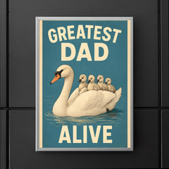 Quote 'greatest dad alive' Swan gracefully swimming with cygnets riding on his back Funny father's day Poster poster 5