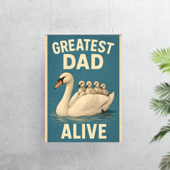 Quote 'greatest dad alive' Swan gracefully swimming with cygnets riding on his back Funny father's day Poster poster 7
