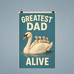 Quote 'greatest dad alive' Swan gracefully swimming with cygnets riding on his back Funny father's day Poster poster 9