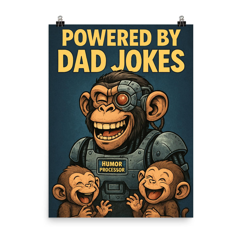 Quote 'powered by dad jokes' Cyborg monkey with humor processors making baby monkeys giggle Funny father's day Poster poster on a plain backdrop in size 8