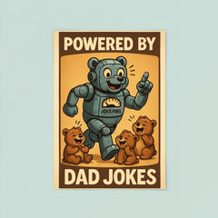 Quote 'powered by dad jokes' Robot bear running on joke fuel while entertaining cubs Funny father's day Poster poster 8