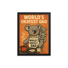 Quote 'world's okayest dad' Koala attempting to cook while baby koalas climb on him Funny father's day Poster framed print on a plain backdrop in size 12"x16".