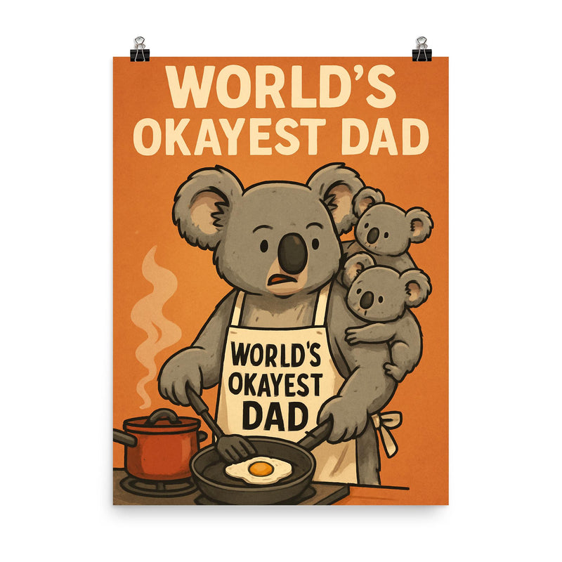 Quote 'world's okayest dad' Koala attempting to cook while baby koalas climb on him Funny father's day Poster poster on a plain backdrop in size 8